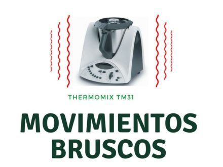 Movimientos bruscos Thermomix TM31